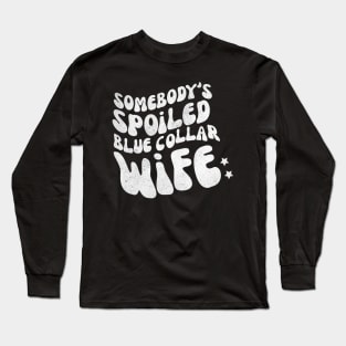 Somebody's Spoiled Blue Collar Wife Long Sleeve T-Shirt